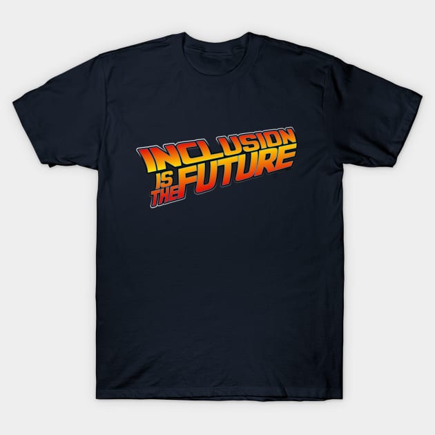 Inclusion is the Future T-Shirt by Once Upon a Time in Fatherhood